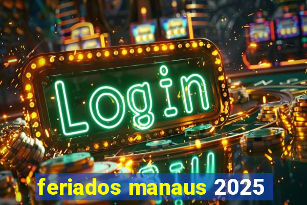 feriados manaus 2025